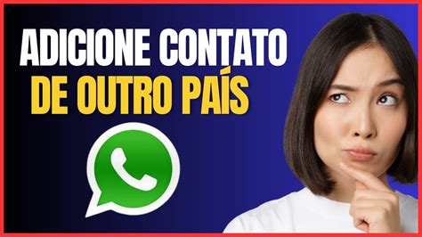 COMO ADICIONAR UM CONTATO DE OUTRO PAIS NO WHATSAPP YouTube