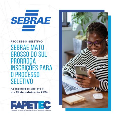 Sebrae Mato Grosso Do Sul Prorroga Inscri Es Para O Processo Seletivo