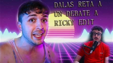 DALAS RETA A UN DEBATE A RICKYEDIT YouTube