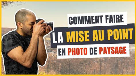 Comment Faire La Mise Au Point En Photo De Paysage Lhyperfocale