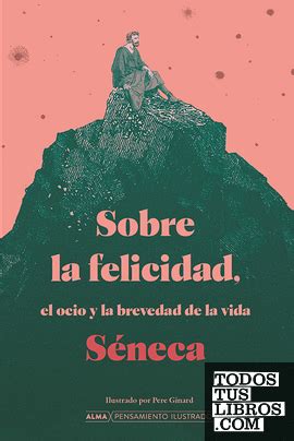 Sobre La Felicidad El Ocio Y La Brevedad De La Vida De S Neca Lucio