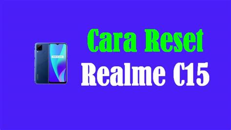 Tiga Cara Mudah Hard Reset Realme C15 BelajarDroid