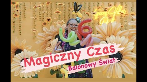 Patrycja Lipi Ska Dla Dzieci Magiczny Czas Balonowy Wiat Youtube