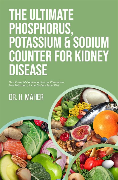 The Ultimate Phosphorus Potassium And Sodium Counter For Kidney Disease