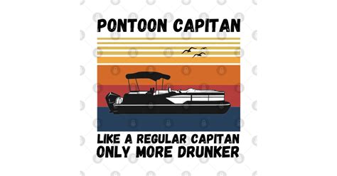 Pontoon Captain Like A Regular Captain Only More Drunker Pontoon