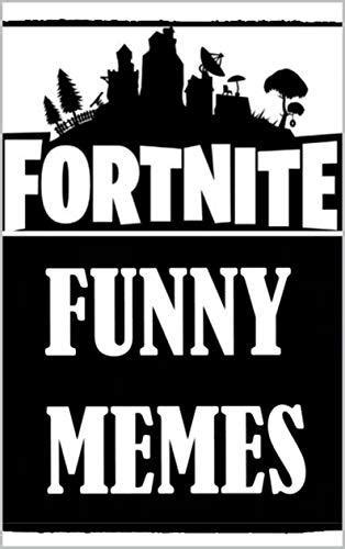 Memes Epic Fortnite Books Funny Memes Battle Royale Fortnite Madness By Memes Goodreads