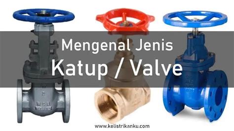 Ketahui 19 Jenis Katup Valve Dan Perbedaan Fungsinya Di Industri Aliran