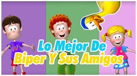 Lo Mejor De Biper Y Sus Amigos Canciones Infantiles YouTube