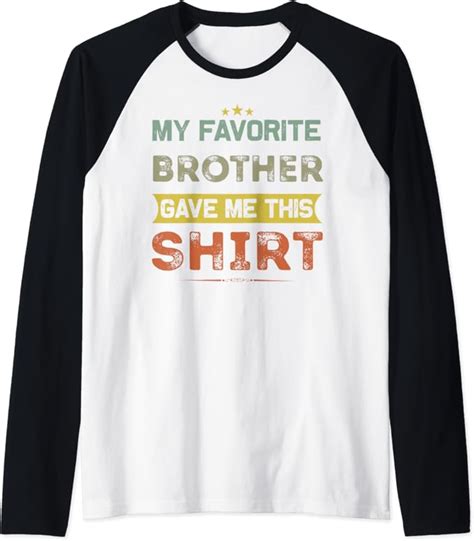 My Favorite Brother Gave Me This Shirt Funny Brother Sister Raglan Baseball Tee