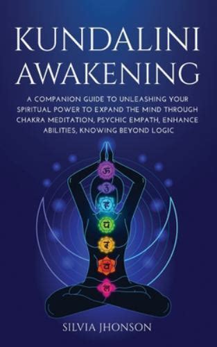 Kundalini Awakening A Companion Guide To Unleashing Your Spiritual Power To Expand The Mind