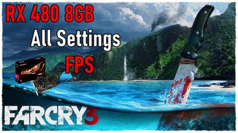 RX 480 8GB FarCry 3 All Grphics Settings FPS YouTube