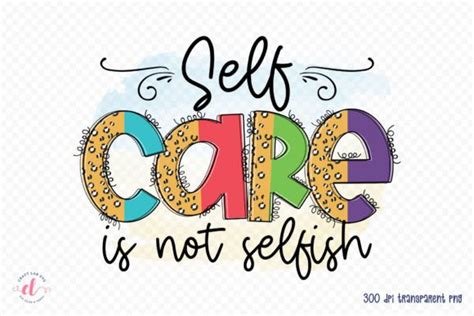 Self Care Is Not Selfish Self Love Png Graphic By Craftlabsvg