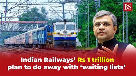 Indian Railways Rs 1 Trillion Plan To Do Away With Waiting Lists