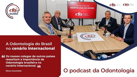 Podcast Cfo Esclarece A Odontologia Do Brasil No Cen Rio Internacional