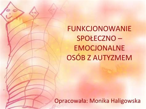 Ppt Funkcjonowanie Spo Eczno Emocjonalne Os B Z Autyzmem Powerpoint