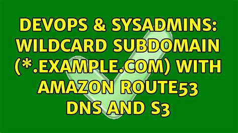 DevOps SysAdmins Wildcard Subdomain Example With Amazon