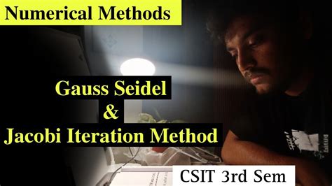 Gauss Seidel And Jacobi Iteration Method Numerical Methods Csit 3rd Sem Youtube