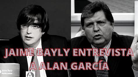 JAIME BAYLY ENTREVISTA COMPLETA AL EX PRESIDENTE PERUANO ALAN GARCIA