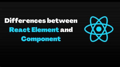 Differences Between React Element And Component Md Ahsan Ansari Medium