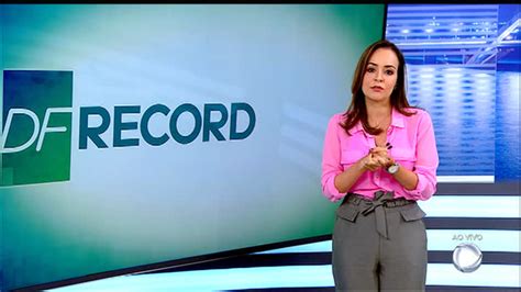 Assista à íntegra Do Df Record Desta Terça Feira 11 Brasília R7 Df Record