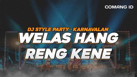 DJ WELAS HANG RING KENE Party Slow Bass Karnavalan COMANG ID