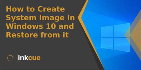 How To Create System Image In Windows 10 And Restore From It Inkcue