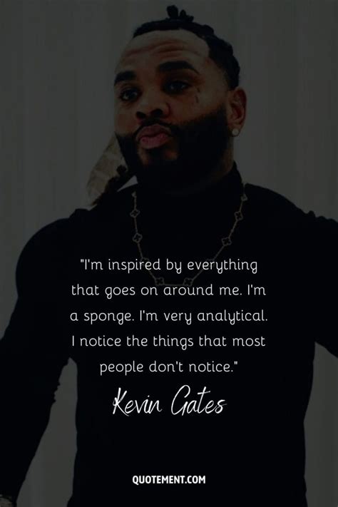 List Of 160 Most Inspirational Kevin Gates Quotes