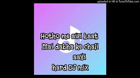 Hotho Me Aisi Baat Mai Daba Ke Chali Aayi Hard D J Mixer 128k YouTube