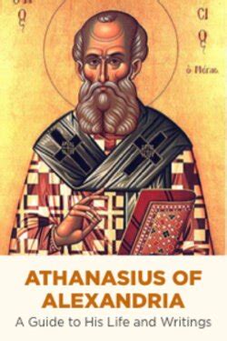 Athanasius of Alexandria: A Guide to His Life and Writings | Logos ...