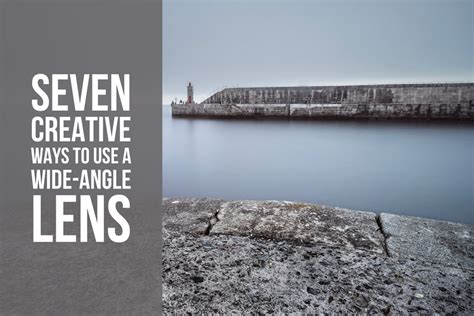 Seven Creative Ways To Use A Wide-Angle Lens | Creative Photographer