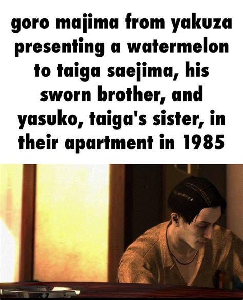 Goro Majima From Yakuza Presenting A Watermelon To Taiga Saejima His