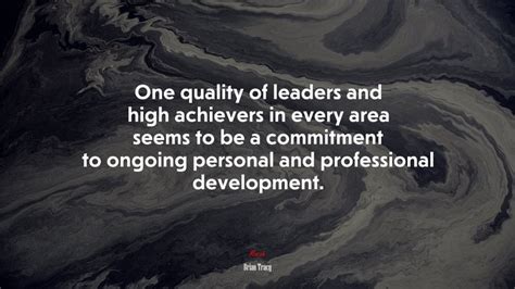 One Quality Of Leaders And High Achievers In Every Area Seems To Be A Commitment To Ongoing