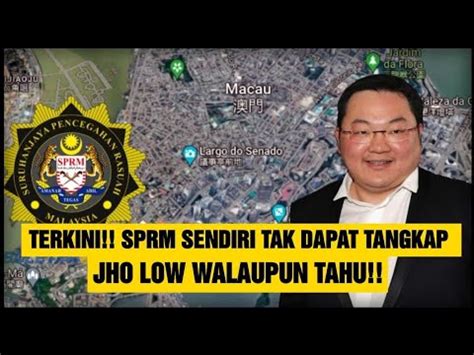 TERKINI SPRM SENDIRI TAK DAPAT TANGKAP JHO LOW WALAUPUN TAHU YouTube