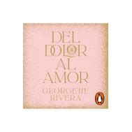 Del Dolor Al Amor Penguin Libros