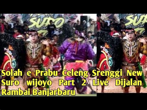 Solah E Prabu Celeng Srenggi New Suro Wijoyo Part 2 Live Dijalan Rambai