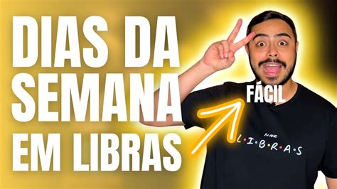 Aprenda Como Fazer Sinais Dos Dias Da Semana Em Libras L Ngua De