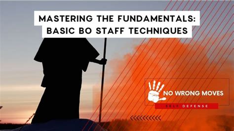 Mastering the Fundamentals: Basic Bo Staff Techniques - No Wrong Moves ...