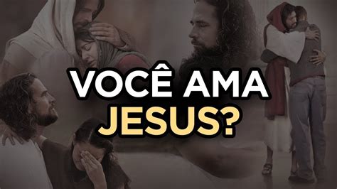 Analise Se Voc Realmente Ama Jesus Cristo Momento Deus Youtube