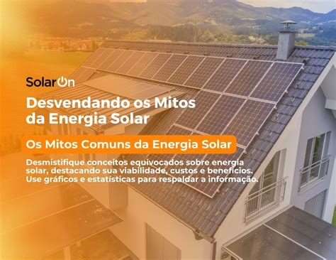 Desvendando Mitos Comuns Sobre Energia Solar Solar On S O Paulo