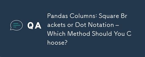 Pandas Columns Square Brackets Or Dot Notation Which Method Should