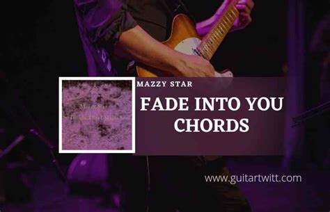 Fade Into You Chords By Mazzy Star Guitartwitt