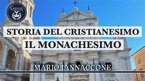 Il Monachesimo Storia Del Cristianesimo Mario Iannaccone Youtube