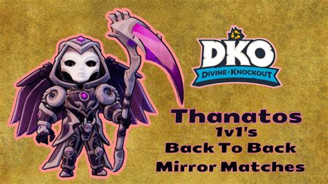 Thanatos Back To Back Mirror Matches DKO Divine Knockout YouTube