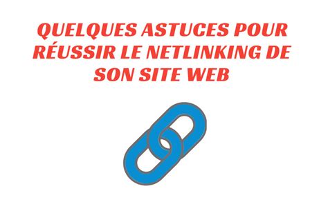 Quelques Astuces Pour R Ussir Le Netlinking De Son Site Web