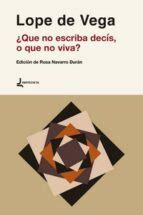 LOPE DE VEGA QUE NO ESCRIBA DECÍS O QUE NO VIVA Rosa Navarro Durán