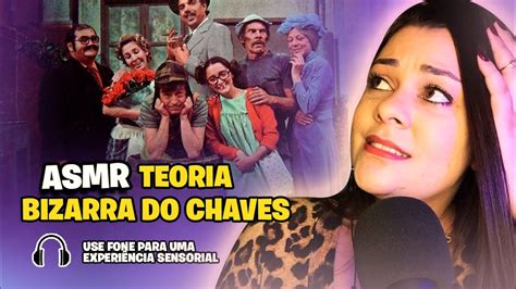 ASMR Teoria Bizarra Sobre O Chaves Sussurros Intensos YouTube