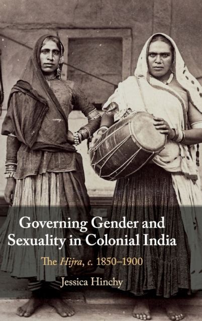 Governing Gender And Sexuality In Colonial India By Jessica Hinchy Hardback Queer Lit