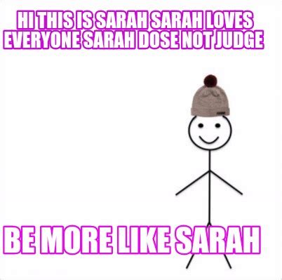 Meme Maker - Hi this is Sarah Sarah loves everyone Sarah dose not judge ...