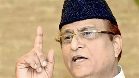 Anything Can Happen To Us Says Azam Khan As Up Police Shift Him And