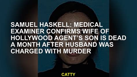 Samuel Haskell Medical Examiner Confirms Wife Of Hollywood Agents Son